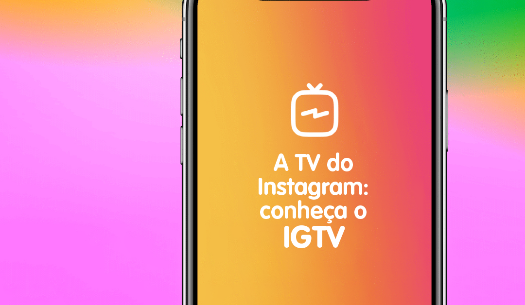 A TV do Instagram: conheça o IGTV