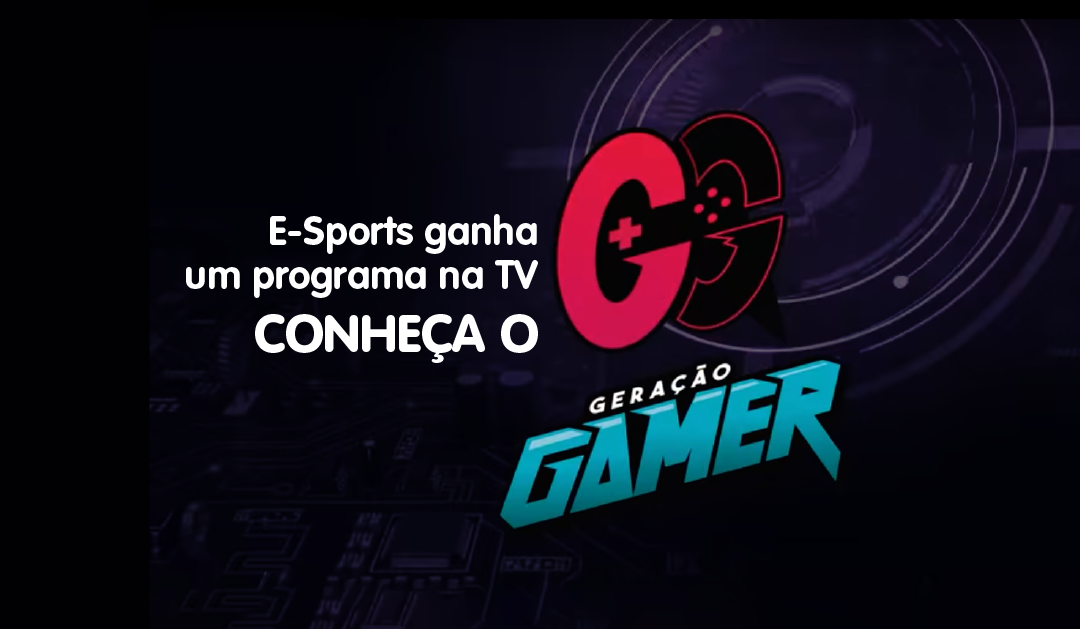 E-Sports ganha um programa na TV - Conheça o Geração Gamer