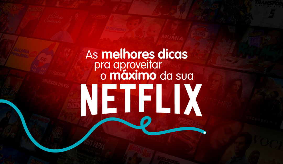 As Melhores Dicas Pra Aproveitar O Máximo Da Sua Netflix Loga® Internet