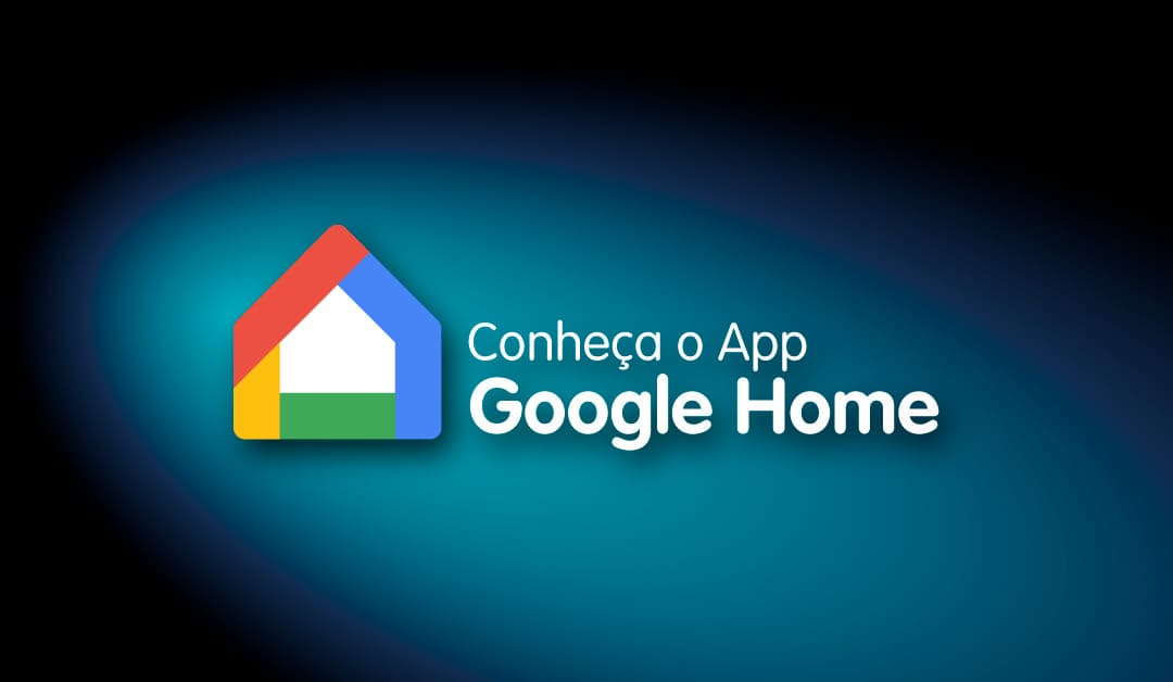 Ilustração com a logo do app Google Home e frase "conheça o app Google Home"