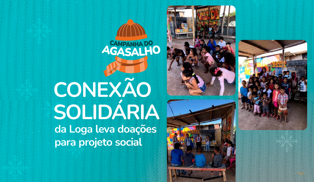 Conexão Solidária da Loga leva doações para projeto social