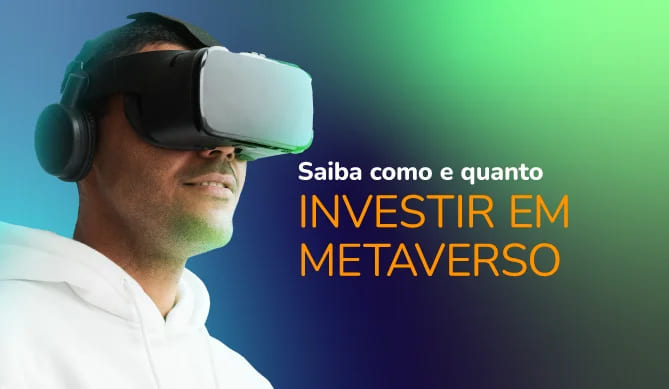 Ilustração de um homem com um óculos de realidade virtual e a frase ao lado "saiba como e quanto investir em metaverso"